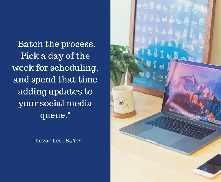 Batching your social media marketing tasks will increase efficiency and save time. We include a quote by Kevan Lee from Buffer, to help demonstrate this point.